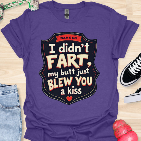 I didn’t fart, my butt just blew a kiss - V3 - The Sign Two T-Shirt